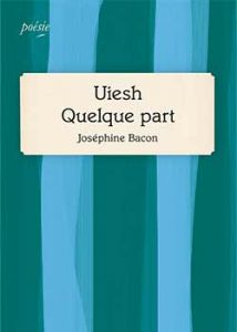 Couv Uiesh quelque part Joséphine Bacon 300DPI C MYK web - Cinq livres pour démasquer la beauté